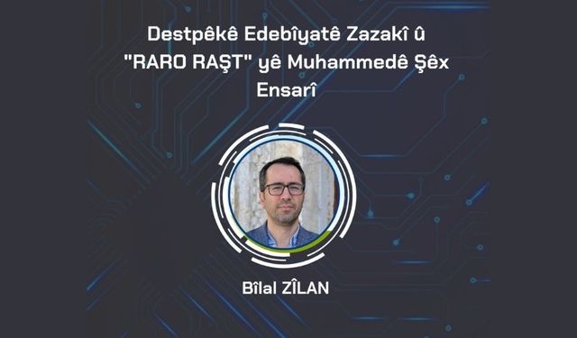 Cigêrayox Bilal Zîlan do behsê "Raro Raşt" ê Muhammedê Şêx Ensarî biko