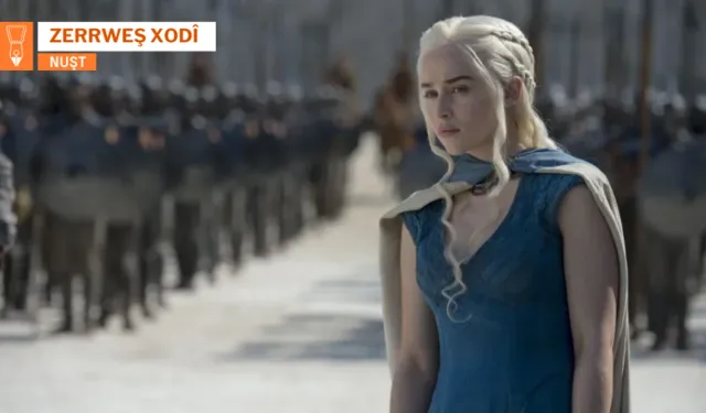 Daenerys Targaryen ya Game of Thronesî Çira Qesra Qizile* Veyşnena II.