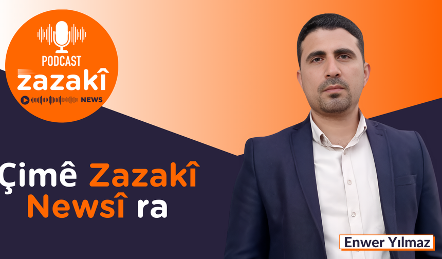 Podcast Zazakî: Çimê Zazakî Newsî ra no hewte (9