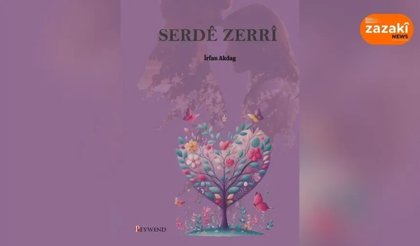 Îrfan Akdagî ra romanê Zazakî: Serdê Zerrî