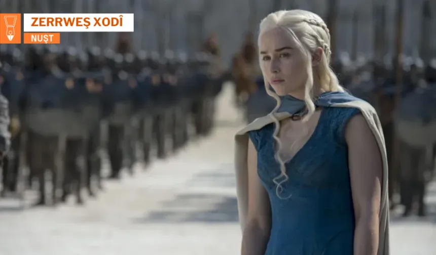 Daenerys Targaryen ya Game of Thronesî Çira Qesra Qizile* Veyşnena II.