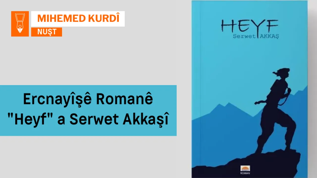 Ercnayîşê Romanê "Heyf" yê Serwet Akkaşî